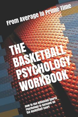 The Basketball Psychology Workbook: How to Use Advanced Sports Psychology to Succeed on the Basketball Court - Uribe Masep, Danny