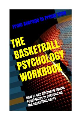 The Basketball Psychology Workbook: How to Use Sports Psychology to Succeed on the Basketball Court - Uribe Masep, Danny