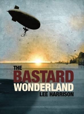 The Bastard Wonderland - Harrison, Lee