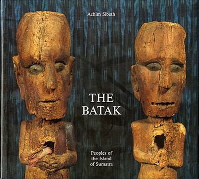 The Batak: Peoples of the Island of Sumatra - Sibeth, Achim