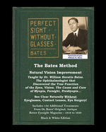 The Bates Method - Perfect Sight Without Glasses - Natural Vision Improvement Taught by Ophthalmologist William Horatio Bates: See Clear Naturally Without Eyeglasses, Contact Lenses, Eye Surgery! Includes 132 Treatments From Dr. Bates' Better Eyesight...