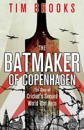 The Batmaker of Copenhagen: The Story of Cricket's Second World War Hero