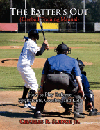 The Batter's Out (Baseball Training Manual): How to Play Defense: For Parents, Coaches, and Kids