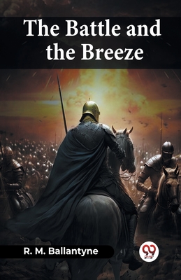 The Battle And The Breeze - Ballantyne, Robert Michael