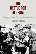 The Battle for Algeria: Sovereignty, Health Care, and Humanitarianism
