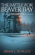 The Battle for Beaver Bay: A Logger's Tale