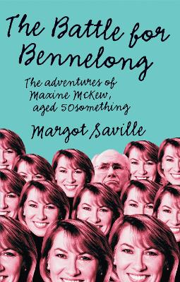 The Battle for Bennelong: The Adventures of Maxine McKew, Aged 50 Something - Saville, Margot