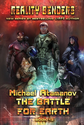 The Battle for Earth (Reality Benders Book #12): LitRPG Series - Atamanov, Michael