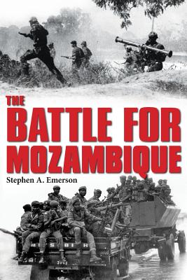 The Battle for Mozambique: The Frelimo-Renamo Struggle, 1977-1992 - Emerson, Stephen A.