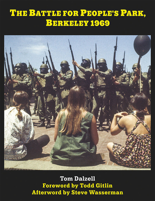 The Battle for People's Park, Berkeley 1969 - Dalzell, Tom, and Gitlin, Todd (Foreword by), and Wasserman, Steve (Afterword by)