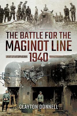 The Battle for the Maginot Line 1940 - Donnell, Clayton