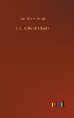 The Battle of Atlanta - Dodge, Grenville M