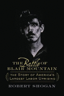 The Battle of Blair Mountain: The Story of America's Largest Labor Uprising