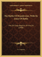 The Battle Of Brandywine, With Its Lines Of Battle: The Old Flags Baptism Of Fire, Etc. (1900)