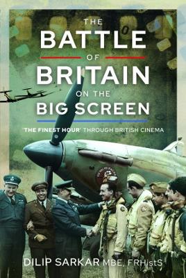 The Battle of Britain on the Big Screen: The Finest Hour' Through British Cinema - Sarkar, Dilip