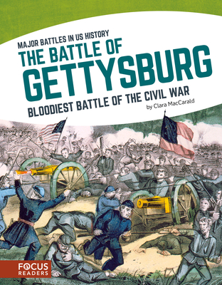 The Battle of Gettysburg: Bloodiest Battle of the Civil War - Maccarald, Clara