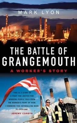 The Battle of Grangemouth: A Worker's Story - Lyon, Mark