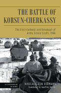 The Battle of Korsun-Cherkassy: The Encirclement and Breakout of Army Group South, 1944