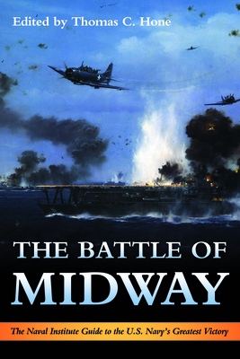 The Battle of Midway: The Naval Institute Guide to the U.S. Navy's Greatest Victory - Hone, Thomas (Editor)