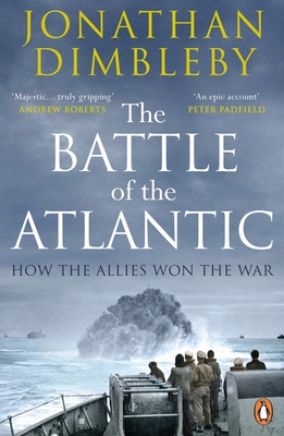 The Battle of the Atlantic: How the Allies Won the War - Dimbleby, Jonathan