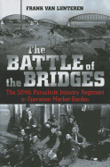 The Battle of the Bridges: The 504th Parachute Infantry Regiment in Operation Market Garden