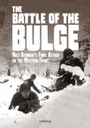 The Battle of the Bulge: Nazi Germany's Final Attack on the Western Front