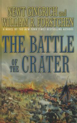 The Battle of the Crater: A Novel of the Civil War - Gingrich, Newt, Dr., and Forstchen, William R, Dr., Ph.D., and Hanser, Albert S (Editor)