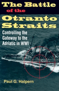 The Battle of the Otranto Straits: Controlling the Gateway to the Adriatic in World War I