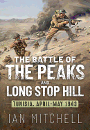 The Battle of the Peaks and Long Stop Hill: Tunisia, April-May 1943