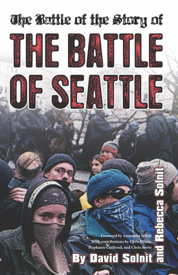 The Battle of the Story of the Battle of Seattle - Solnit, Rebecca (Editor), and Solnit, David (Editor)