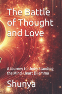 The Battle of Thought and Love: A Journey to Understanding the Mind-Heart Dilemma