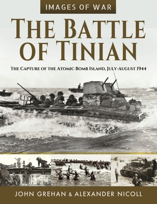 The Battle of Tinian: The Capture of the Atomic Bomb Island, July-August 1944 - John, Grehan,