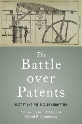 The Battle Over Patents: History and Politics of Innovation - Haber, Stephen H (Editor), and Lamoreaux, Naomi R (Editor)