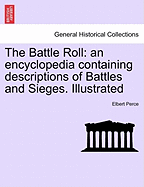 The Battle Roll: An Encyclopedia Containing Descriptions of Battles and Sieges. Illustrated