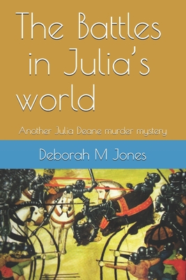 The Battles in Julia's world: Another Julia Deane murder mystery - Jones, Deborah M