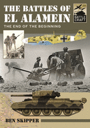 The Battles of El Alamein: The End of the Beginning