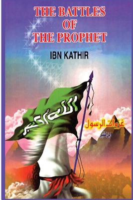 The Battles of the Prophet - Kathir, Ibn