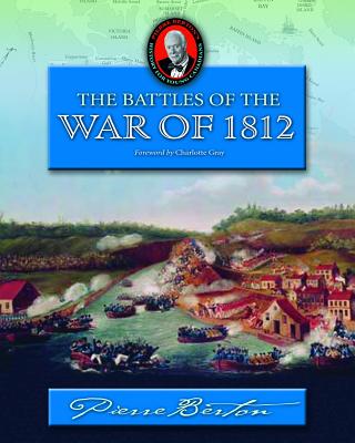 The Battles of the War of 1812 - Berton, Pierre, and Gray, Charlotte (Foreword by)