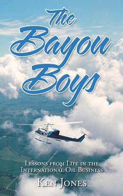 The Bayou Boys: Lessons from Life in the International Oil Business - Jones, Ken