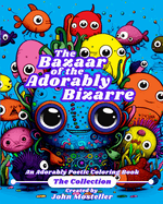 The Bazaar of the Adorably Bizarre: The Collection: An Adorably Poetic Coloring Book