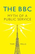 The BBC: Myth of a Public Service