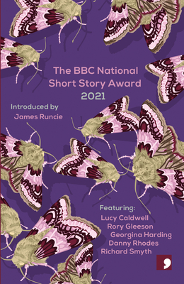 The BBC National Short Story Award 2021 - Runcie, James (Introduction by), and Smyth, Richard, and Caldwell, Lucy