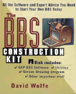 The BBS Construction Kit: All the Software and Expert Advice You Need to Start Your Own BBS Today - Wolfe, David