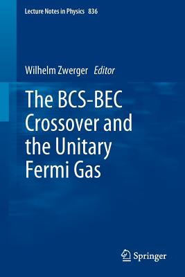 The Bcs-Bec Crossover and the Unitary Fermi Gas - Zwerger, Wilhelm (Editor)