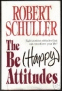 The Be Happy Attitudes: Eight Positive Attitudes That Can Transform Your Life - Schuller, Robert H, Dr.