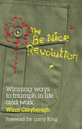 The Be Nice Revolution: Winning Ways to Triumph in Life and Work