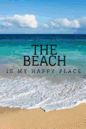 The Beach Is My Happy Place: 120pg 6x9 Journal