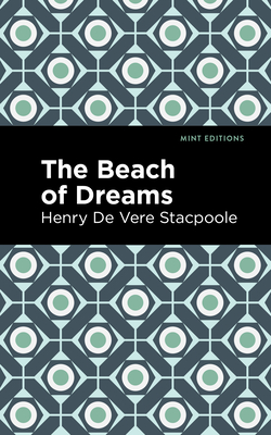 The Beach of Dreams - Stacpoole, Henry De Vere, and Editions, Mint (Contributions by)