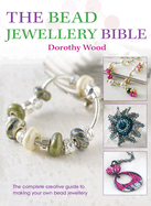 The Bead Jewellery Bible: The Complete Creative Guide to Making Your Own Bead Jewellery