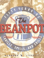 The Beanpot: Fifty Years of Thrills, Spills, and Chills - Corbett, Bernard M, and Bertagna, Joe